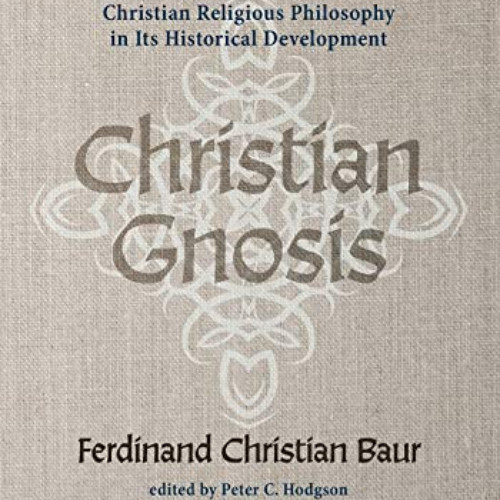 download EBOOK 📖 Christian Gnosis: Christian Religious Philosophy in Its Historical