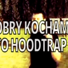 DZIEŃ DOBRY KOCHAM CIĘ HOODTRAP