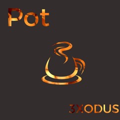 Pot (Prod. By 3XODUS)