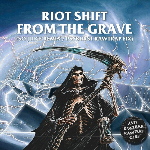 Riot Shift - FROM THE GRAVE (So Juice Remix / Psyburst Rawtrap Edit)