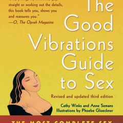PDF The Good Vibrations Guide to Sex: The Most Complete Sex Manual Ever Written full