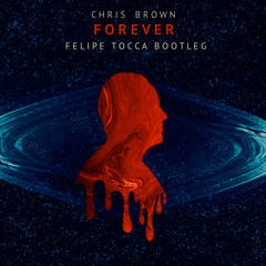 Chris Brown - Forever (Felipe Tocca Bootleg) (Extended Mix)