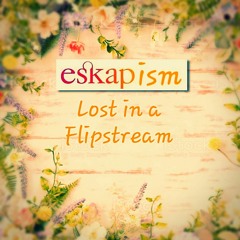 Eskapism - Lost In A Flipstream