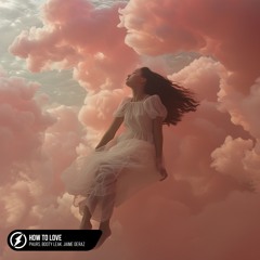PHURS + Booty Leak feat. Jaime Deraz - How To Love [ FREE DOWNLOAD ]