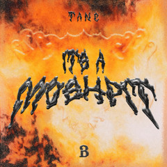 T A N E - ITS A MOSHPIT