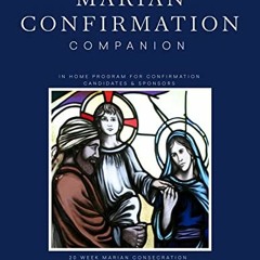 [DOWNLOAD] PDF 📝 Marian Confirmation Companion: IN HOME PROGRAM FOR CONFIRMATION CAN