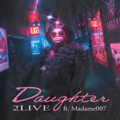 DAUGHTER (ft. Madame 007)