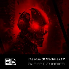 Robert Furrier - The Rise of Machines (Original Mix) [Furrier Records]