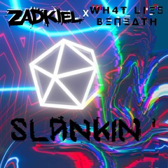 Zadkiel X Wh4t Lies Beneath - SLANKIN'