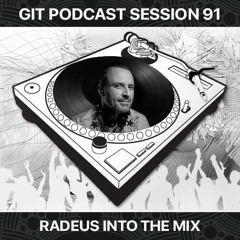 GIT Podcast Session 91 # Radeus Into The Mix