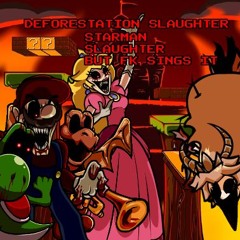 DEFORESTATION SLAUGHTER - [ STARMAN SLAUGHTER BUT FK SINGS IT ]