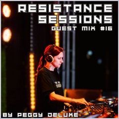 RESISTANCE SESSIONS GUEST MIX #16 - by Peggy Deluxe