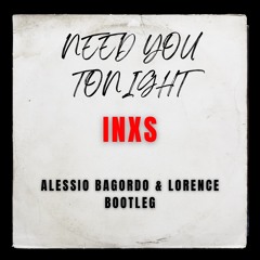 Need You Tonight (Alessio Bagordo & Lorence Bootleg)