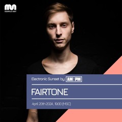 FAIRTONE - Electronic Sunset By AM•PM Episode #45