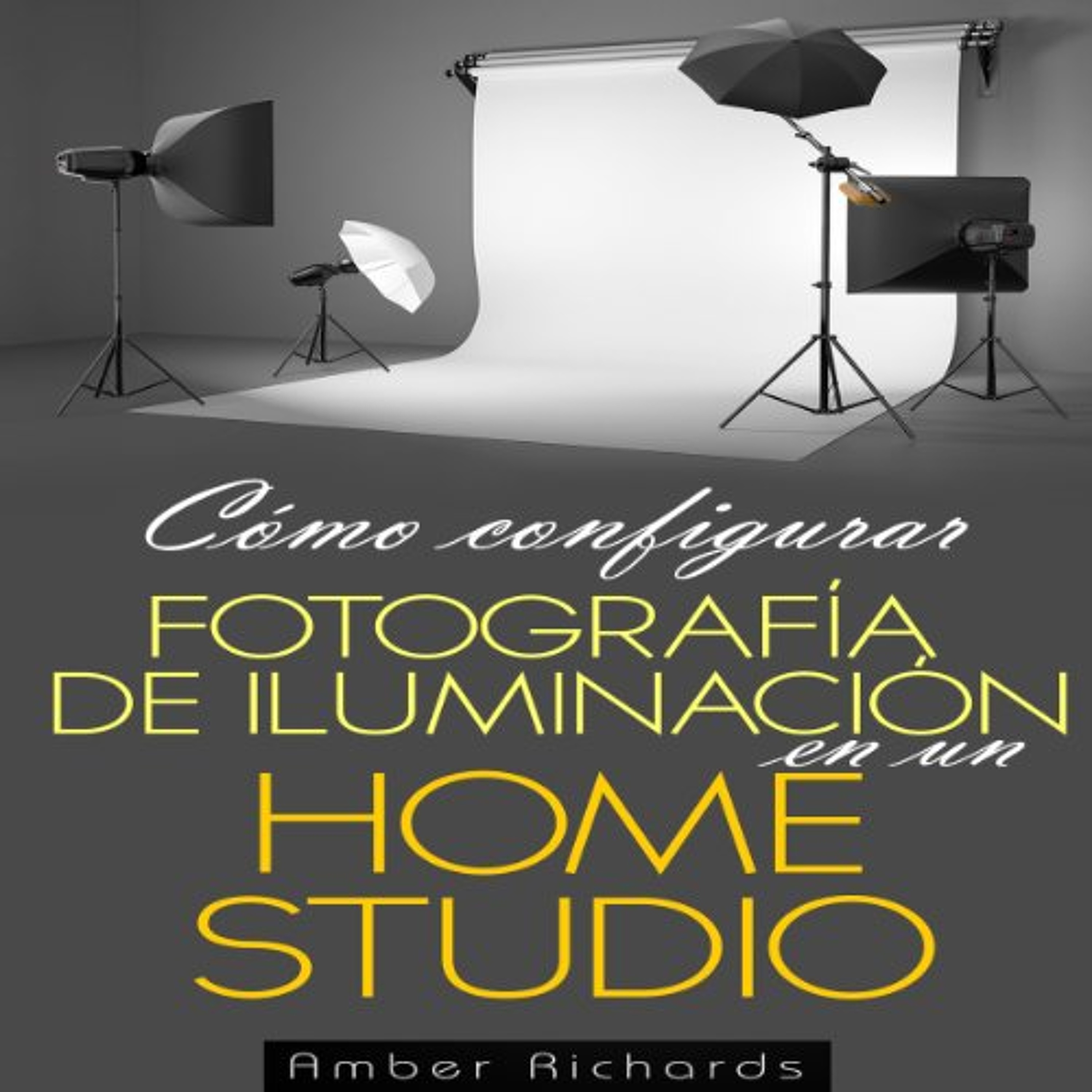 Cómo configurar Fotografía de Iluminación en un [How to Set Up Photography Lighting for a Home Studio] (Spanish Edition) (Audiolibro) | Prueba Gratis