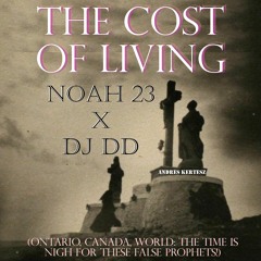 The Cost of Living X Noah23 (Ontario, Canada, World: The Time Is Nigh For These False Prophets!)