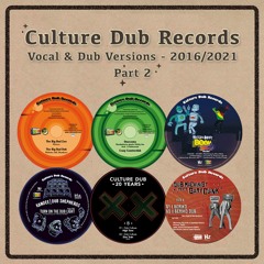 Culture Dub Records - Vocal and Dub Versions - 2016​/​​​​​​​2021 - Part 2