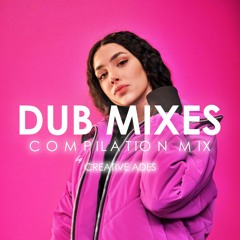DUB MIXES [Compilation Mix] By Creative Ades