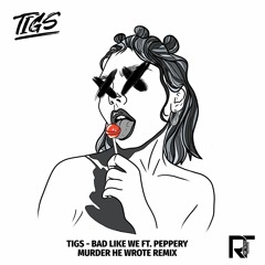 Bad Like We Ft. Peppery (Murder He Wrote Remix)