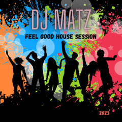 ▶️ Dj Matz |  Feel Good House Session 2023