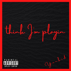 YunKid - Think Im Playin (prod. By $lasherBeat$)
