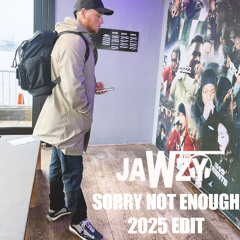 JAWZY - SORRY NOT ENOUGH 2025 EDIT