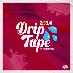 DRIPTAPE 2024 By Justin Tribe