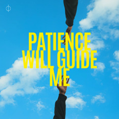 Patience Will Guide Me