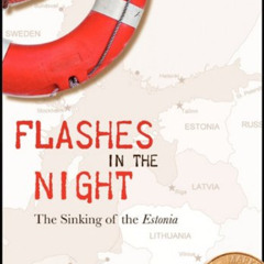 [Get] KINDLE 🗸 Flashes in the Night: The Sinking of the Estonia by  Jack A. Nelson [