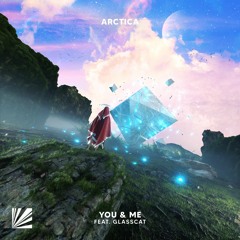ARCTICA - You & Me (feat. glasscat)