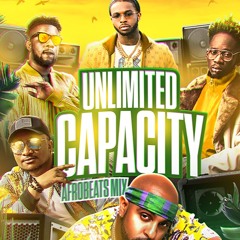 UNLIMITED CAPACITY AFROBEATS MIX