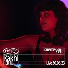 HER他 Transmission 152: Rakhi (Live @ HER 30.06.23)