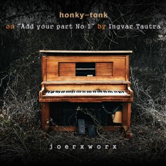 honky-tonk / on "Add your part" by Ingvar Tautra