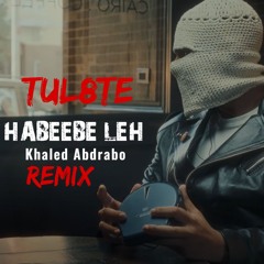 TUL8TE - HABEEBY LEH - حبيبي ليه  [Khaled Abdrabo - Remix]