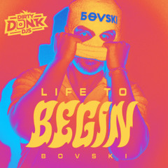 Bovski - Life To Begin (Dirty Donk DJs Remix) - Pitched