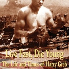 *@ Live Fast, Die Young the Life and Times of Harry Greb *Save@
