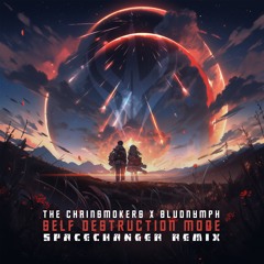 The Chainsmokers x Bludnymph - Self Destruction Mode (SPACECHANGER Remix)