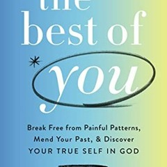 [Access] EBOOK EPUB KINDLE PDF The Best of You: Break Free from Painful Patterns, Men