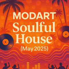 MODART - Soulful House (May 2025)