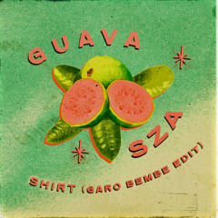 GUAVA SZA (GARO BEMBE EDIT)
