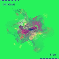 Eject.no.name - My Life (Boy In Nature Remix)