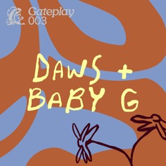 Gateplay 003 - DAWS & Baby G