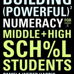 VIEW [EPUB KINDLE PDF EBOOK] Building Powerful Numeracy for Middle and High School St