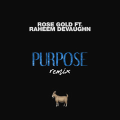Purpose (ft. Rose Gold)