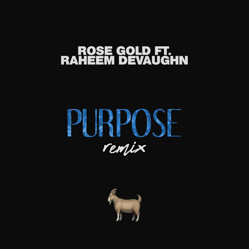 Purpose (ft. Rose Gold)