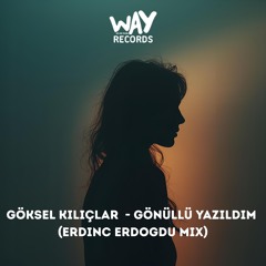 Goksel Kılıçlar - Gönüllü Yazıldım (Erdinc Erdogdu Mix)