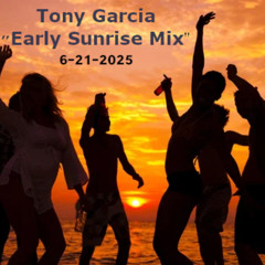 Tony Garcia - DJ Set - 6-21-2025 "Early Sunrise Mix"