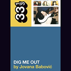 [FREE] EBOOK 💘 Sleater-Kinney's Dig Me Out (33 1/3) by  Jovana Babovic [EBOOK EPUB K