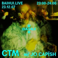 CTM w/ Jo Capïsh (23/12/07) @ BAIHUI RADIO