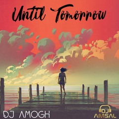 Until Tomorrow Ft. DJ Amsal